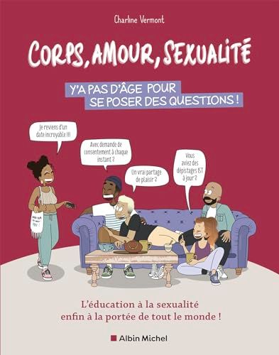 Corps, amour, sexualité : y’a pas d’âge pour se poser des questions !: L’éducation à la sexualité enfin à la portée de tout le monde !